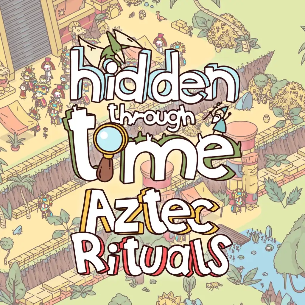 Hidden Through Time - Aztec Rituals — Hidden Through Time