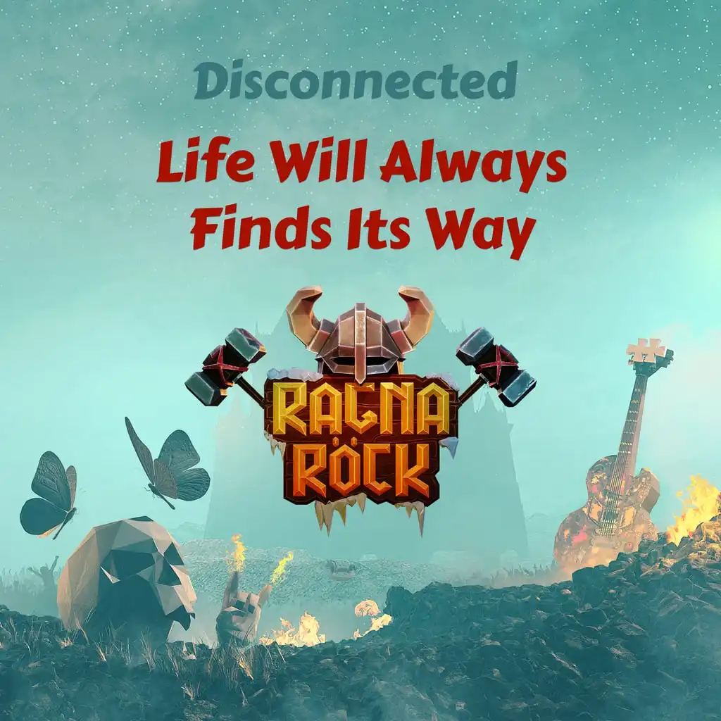 Ragnarock: Disconnected - "Life Will Always Find Its Way" — Ragnarock