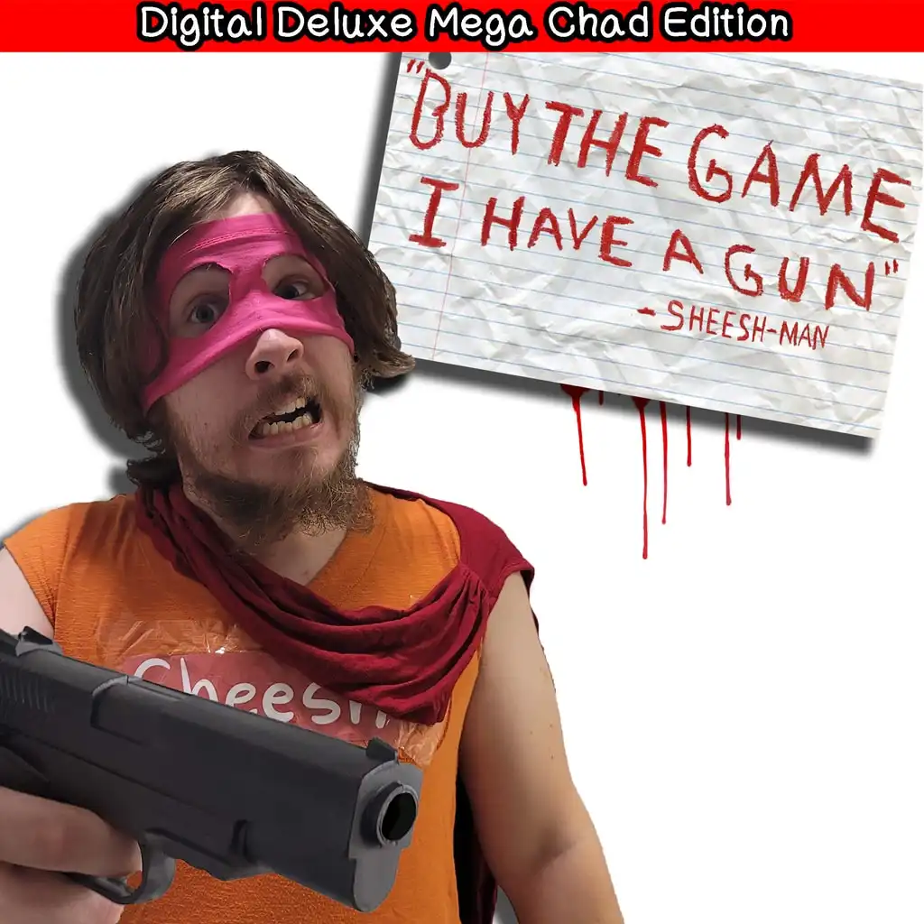 "Buy The Game, I Have a Gun" -Sheesh-Man : Digital Deluxe Mega Chad Edition — "Buy The Game, I Have a Gun" -Sheesh-Man