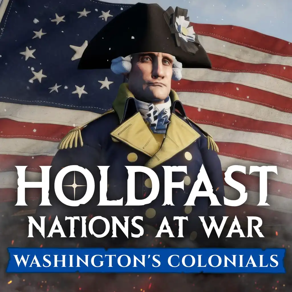 Holdfast: American Revolution - Washington's Colonials — Holdfast: Nations At War