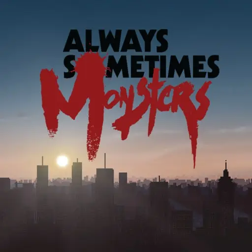 Always Sometimes Monsters