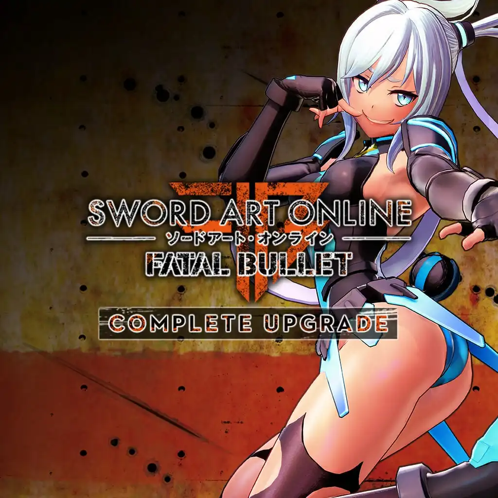 SWORD ART ONLINE: FATAL BULLET Complete Upgrade — SWORD ART ONLINE: FATAL BULLET