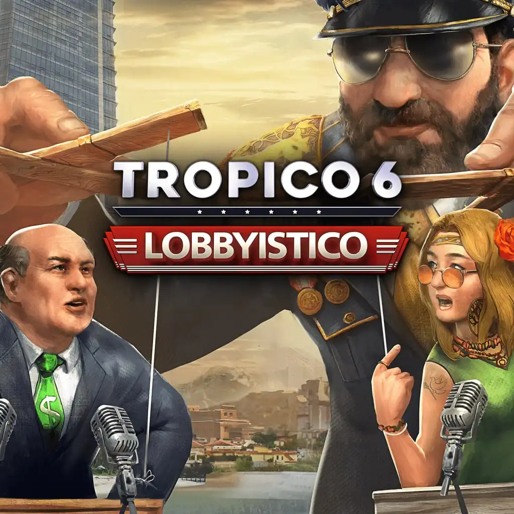 Tropico 6 - Lobbyistico — Tropico 6